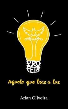 Capa do livro Profeta — Aquele que traz a luz, de Arlan Oliveira